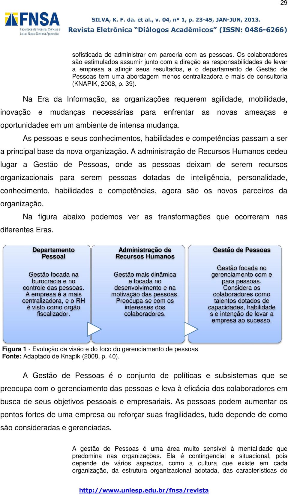 centralizadora e mais de consultoria (KNAPIK, 2008, p. 39).