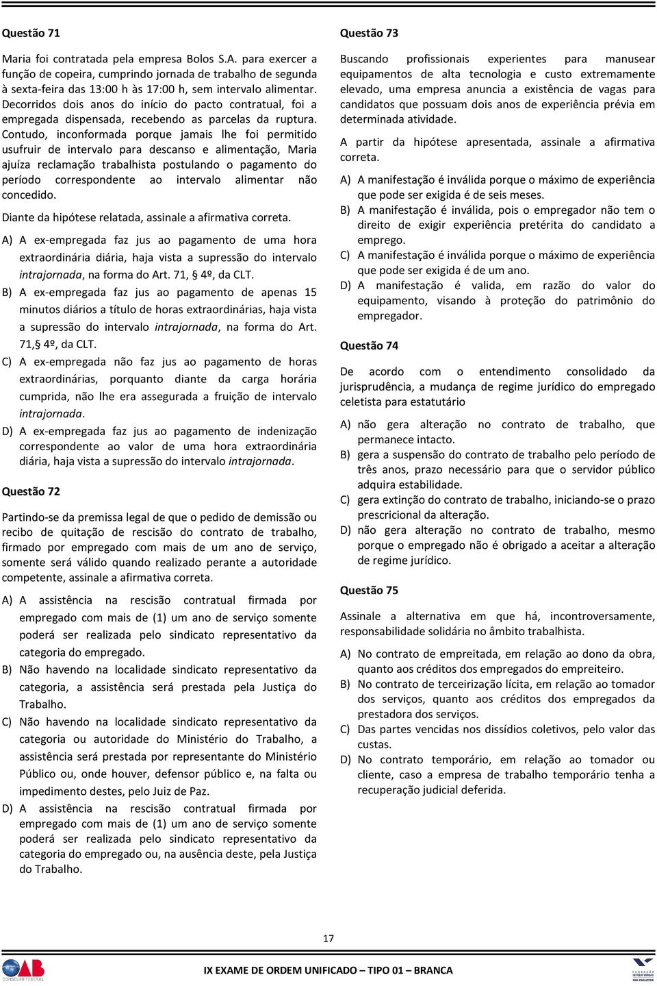 Contudo, inconformada porque jamais lhe foi permitido usufruir de intervalo para descanso e alimentação, Maria ajuíza reclamação trabalhista postulando o pagamento do período correspondente ao