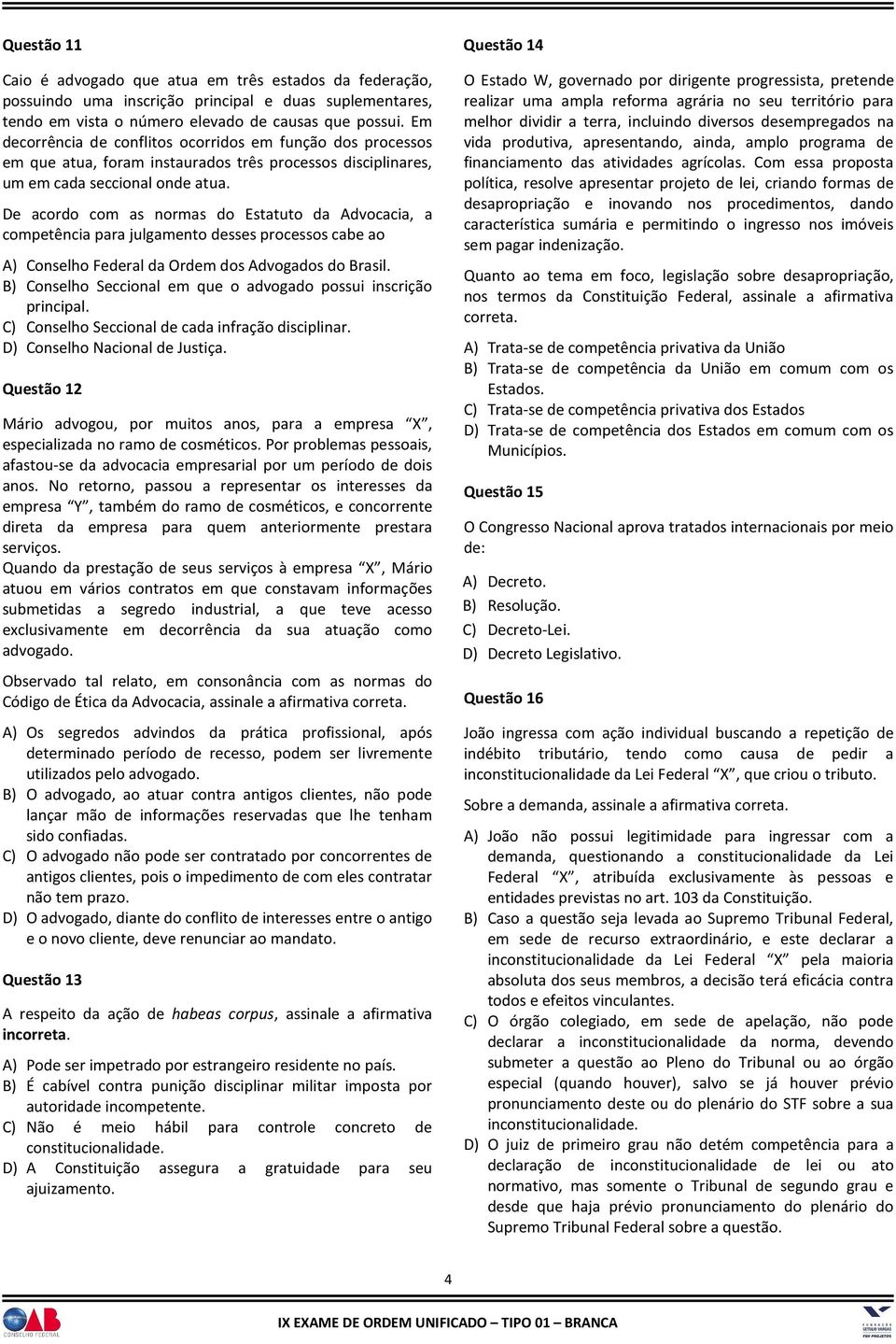 De acordo com as normas do Estatuto da Advocacia, a competência para julgamento desses processos cabe ao A) Conselho Federal da Ordem dos Advogados do Brasil.