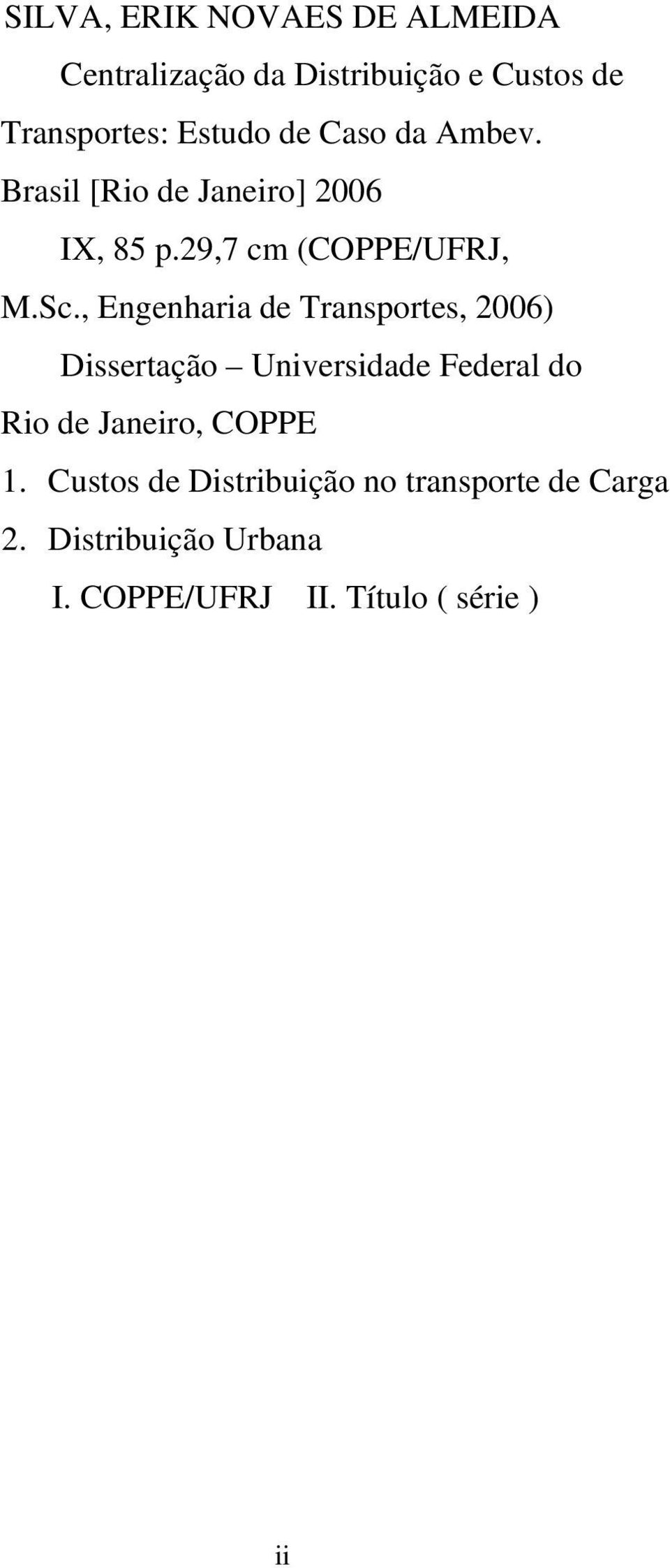 , Engenharia de Transportes, 2006) Dissertação Universidade Federal do Rio de Janeiro, COPPE