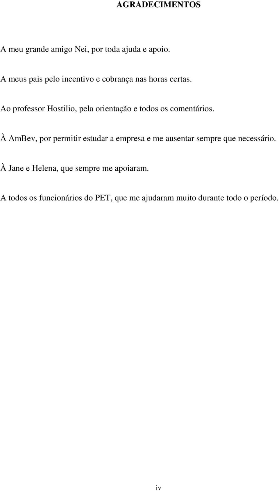 Ao professor Hostilio, pela orientação e todos os comentários.