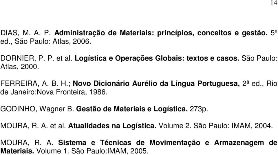 ; Novo Dicionário Aurélio da Língua Portuguesa, 2ª ed., Rio de Janeiro:Nova Fronteira, 1986. GODINHO, Wagner B.