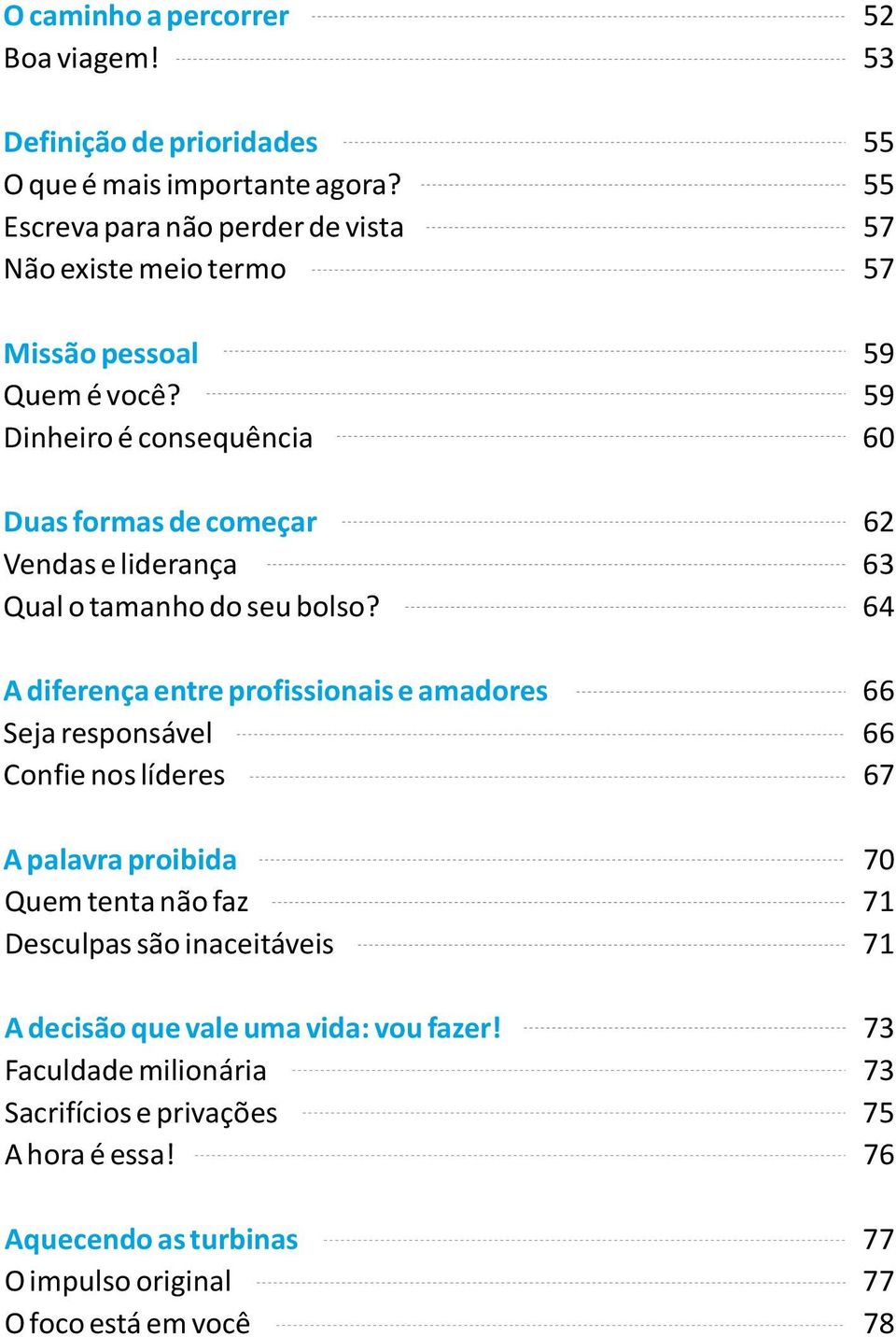 Dinheiro é consequência Duas formas de começar Vendas e liderança Qual o tamanho do seu bolso?