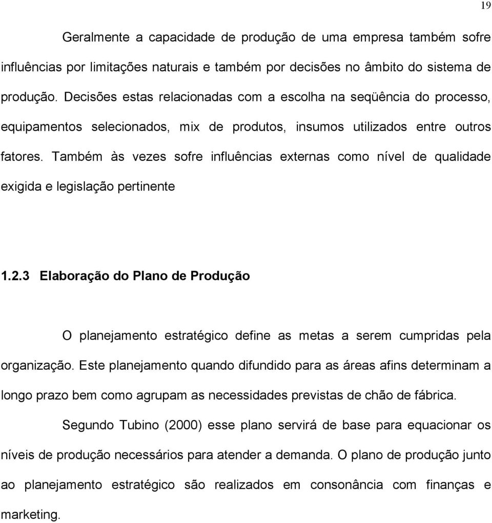 Também às vezes sofre influências externas como nível de qualidade exigida e legislação pertinente 1.2.