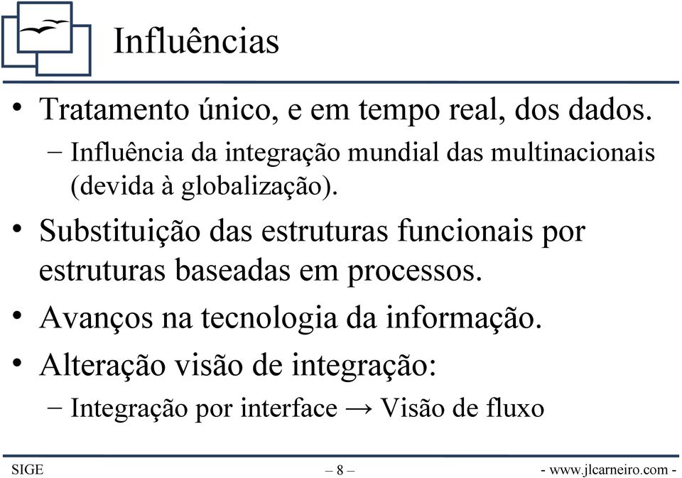 Substituição das estruturas funcionais por estruturas baseadas em processos.