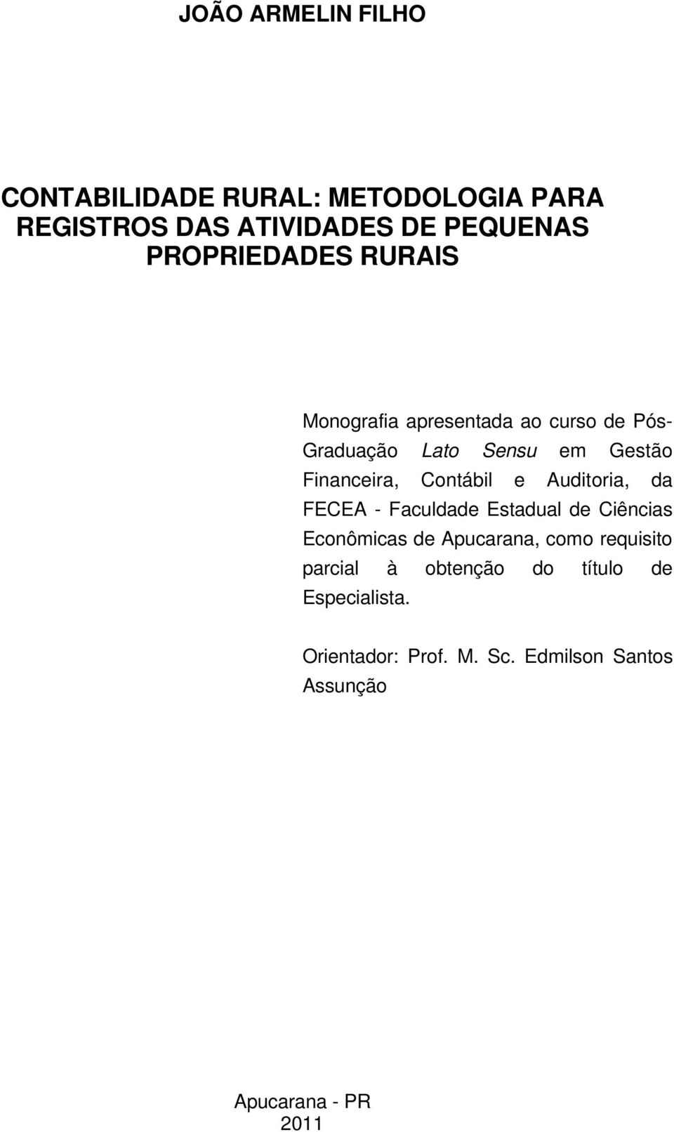 Contábil e Auditoria, da FECEA - Faculdade Estadual de Ciências Econômicas de Apucarana, como requisito