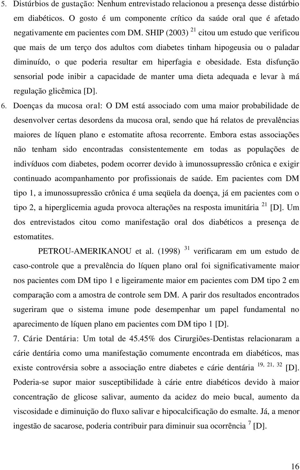 Esta disfunção sensorial pode inibir a capacidade de manter uma dieta adequada e levar à má regulação glicêmica [D]. 6.