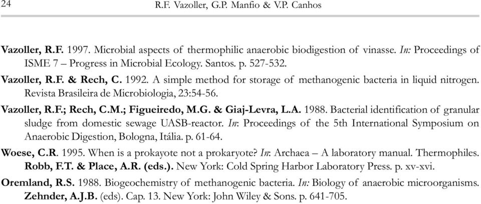 G. & Giaj-Levra, L.A. 1988. Bacterial identification of granular sludge from domestic sewage UASB-reactor. In: Proceedings of the 5th International Symposium on Anaerobic Digestion, Bologna, Itália.