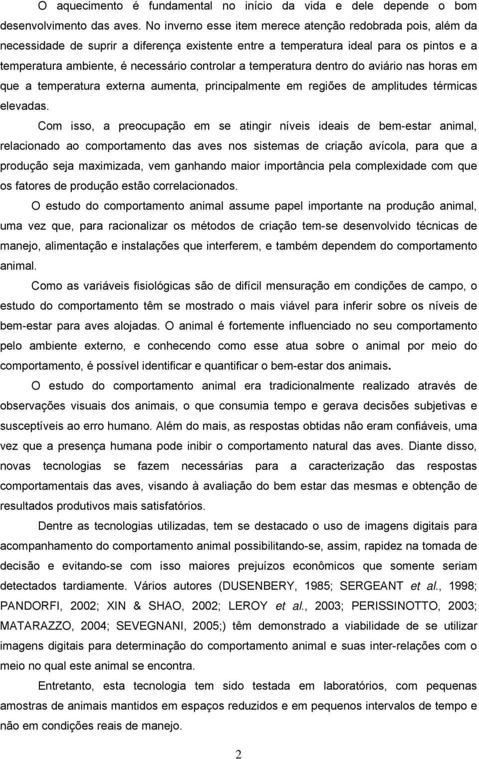 temperatura dentro do aviário nas horas em que a temperatura externa aumenta, principalmente em regiões de amplitudes térmicas elevadas.