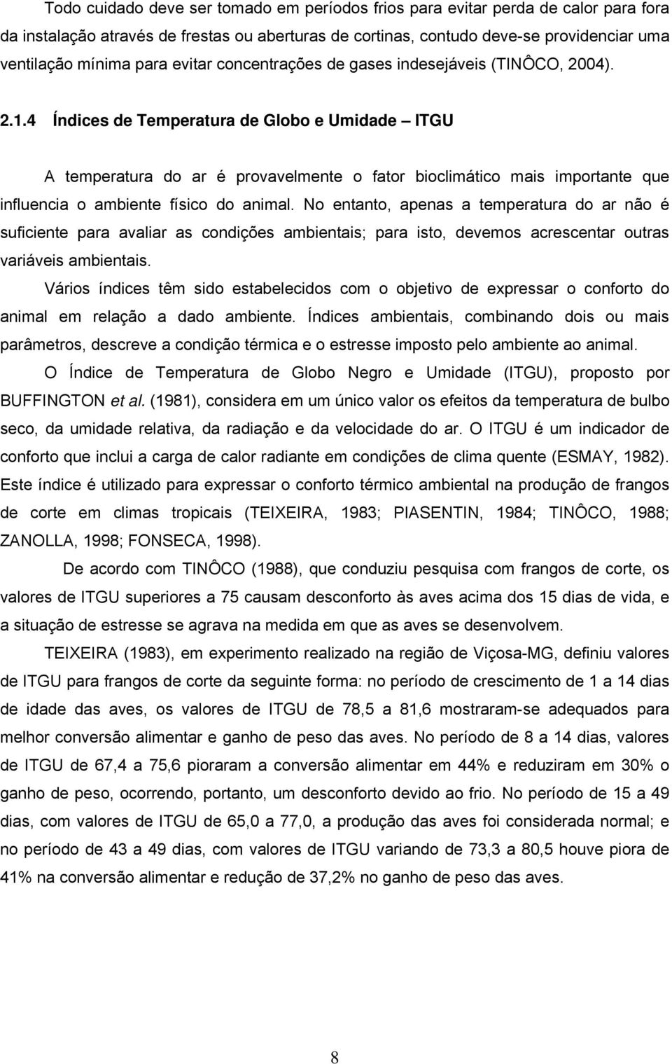 4 Índices de Temperatura de Globo e Umidade ITGU A temperatura do ar é provavelmente o fator bioclimático mais importante que influencia o ambiente físico do animal.