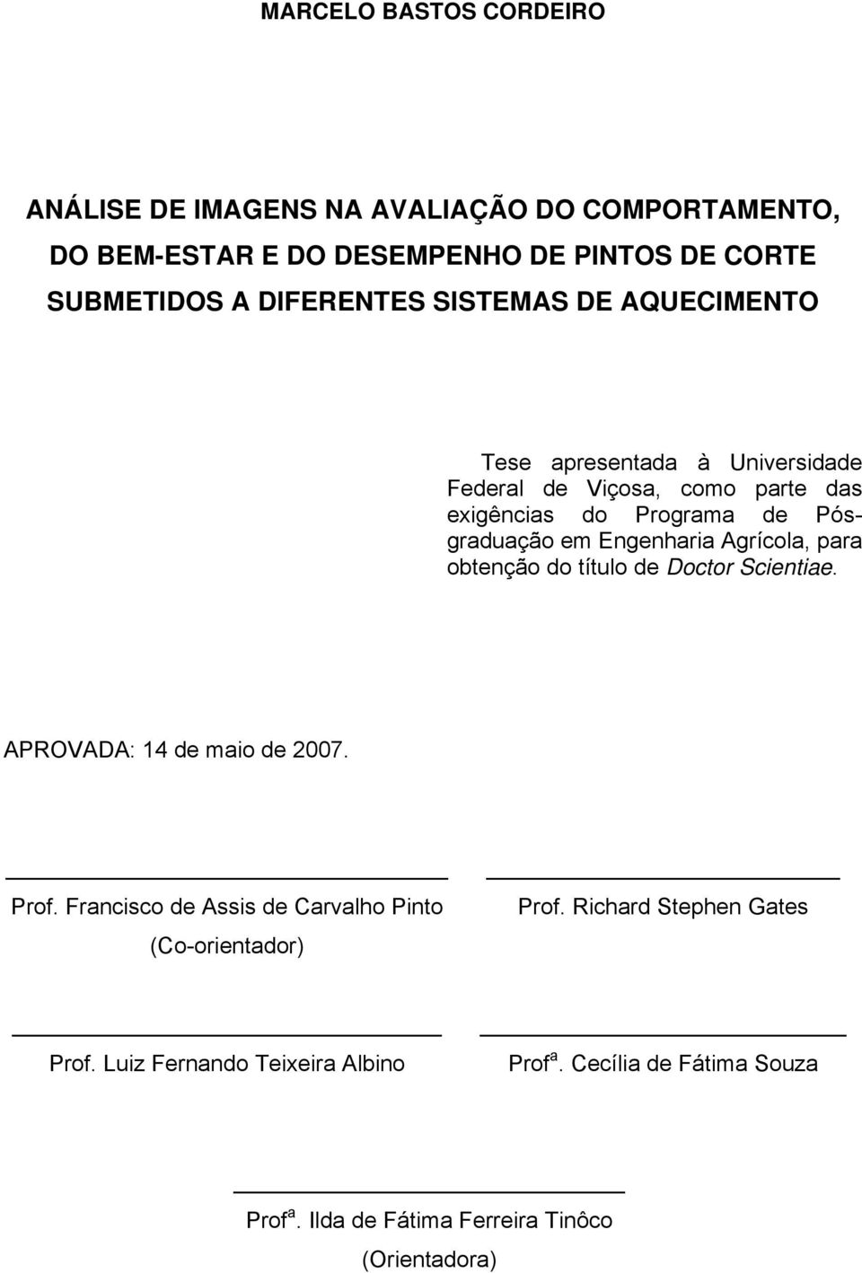 Agrícola, para obtenção do título de Doctor Scientiae. APROVADA: 14 de maio de 2007. Prof.