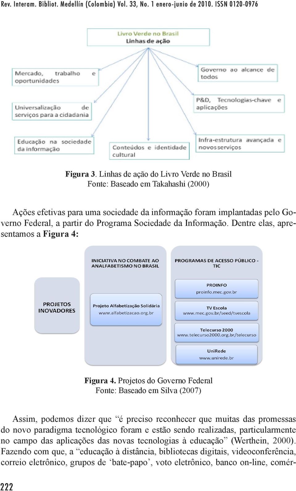 Informação. Dentre elas, apresentamos a Figura 4: Figura 4.