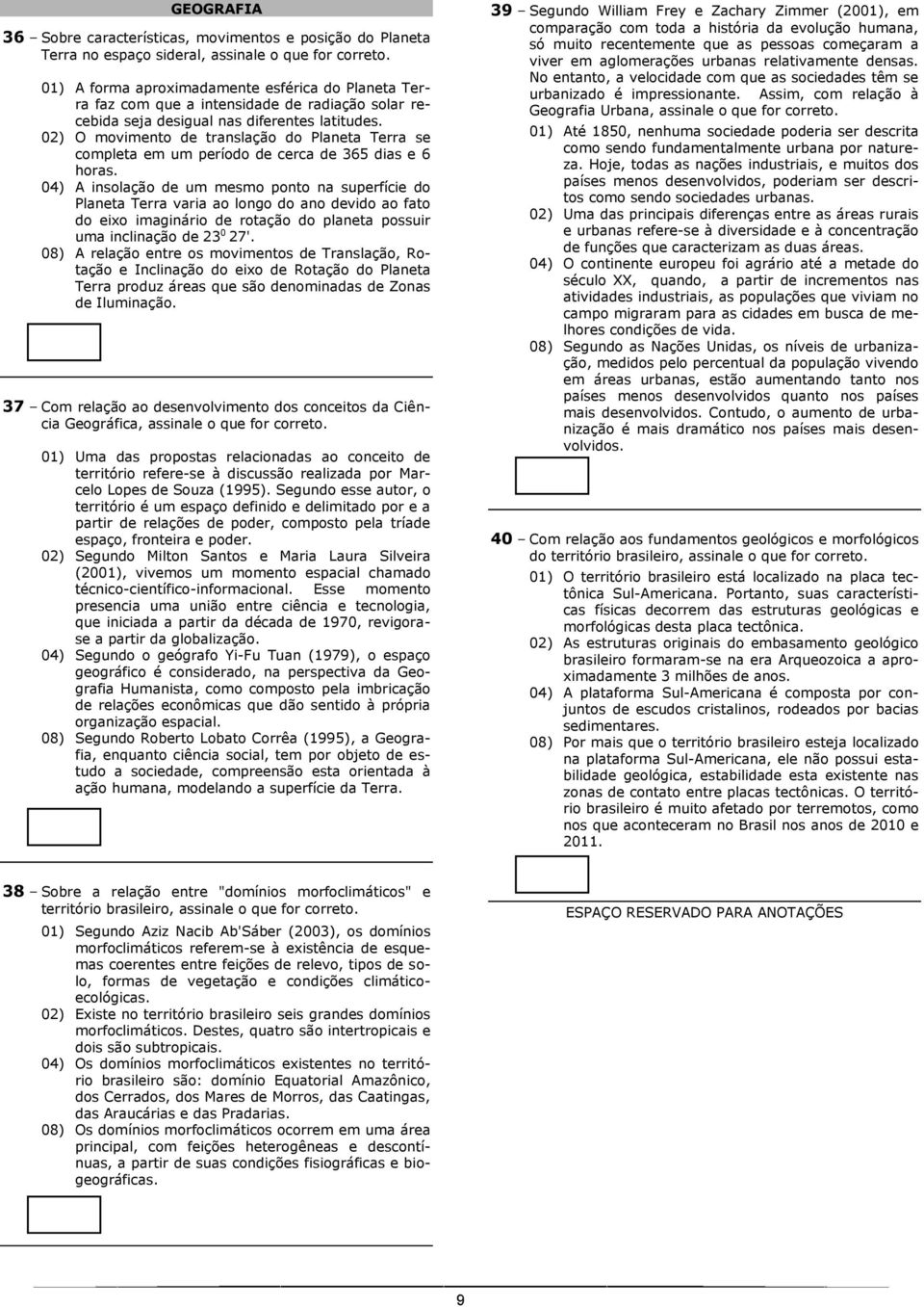 02) O movimento de translação do Planeta Terra se completa em um período de cerca de 365 dias e 6 horas.