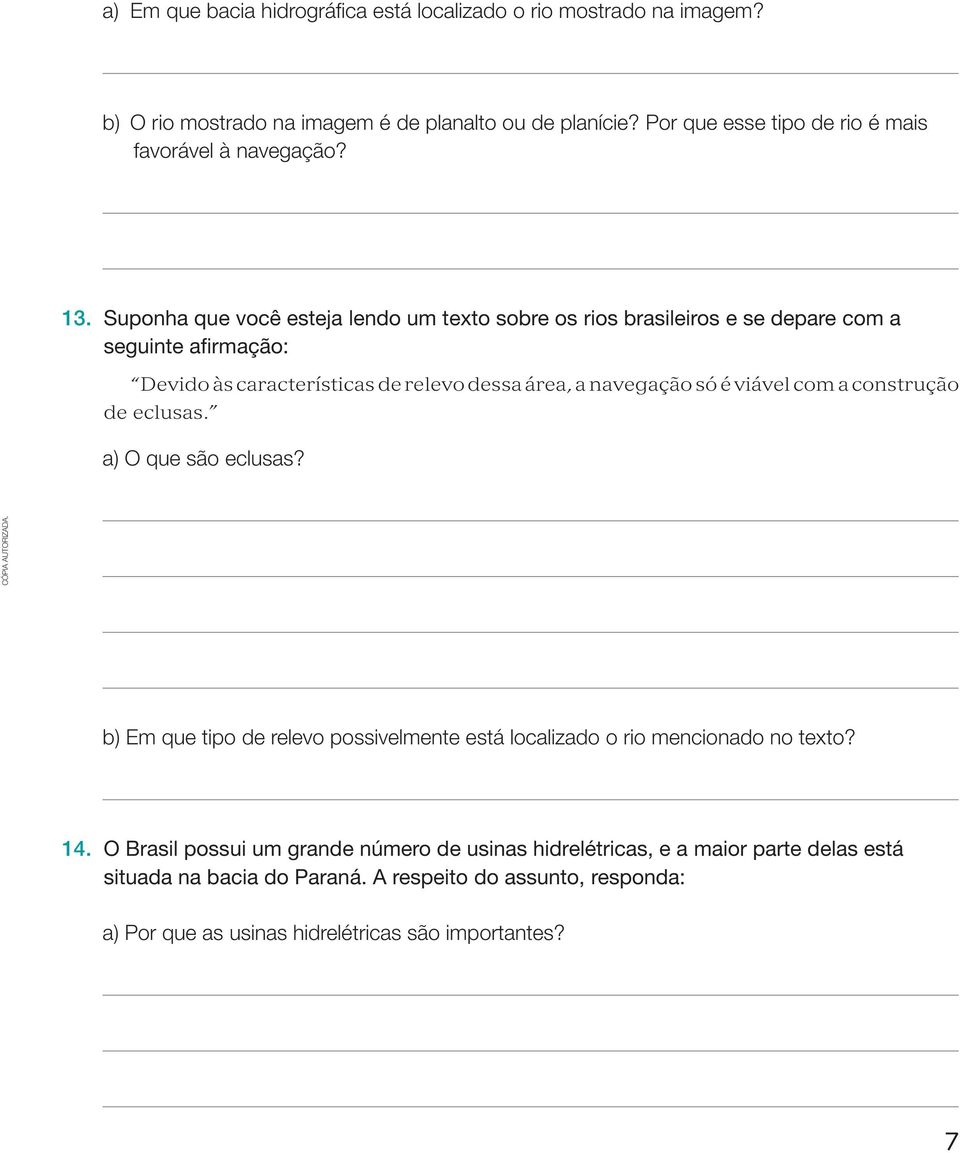 Suponha que você esteja lendo um texto sobre os rios brasileiros e se depare com a seguinte afirmação: Devido às características de relevo dessa área, a navegação só é viável