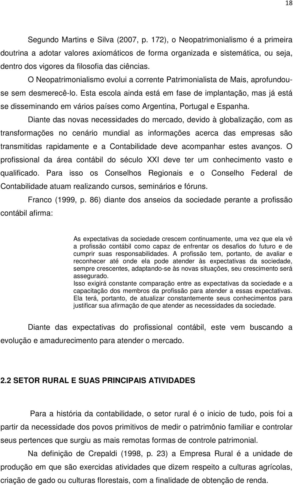 O Neopatrimonialismo evolui a corrente Patrimonialista de Mais, aprofundouse sem desmerecê-lo.