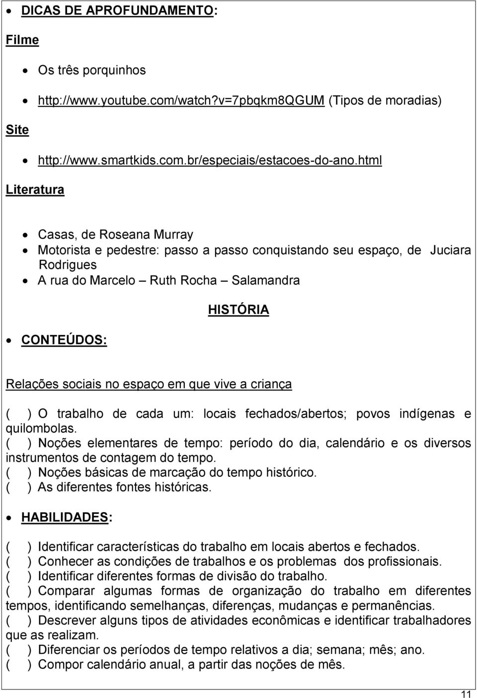 em que vive a criança ( ) O trabalho de cada um: locais fechados/abertos; povos indígenas e quilombolas.