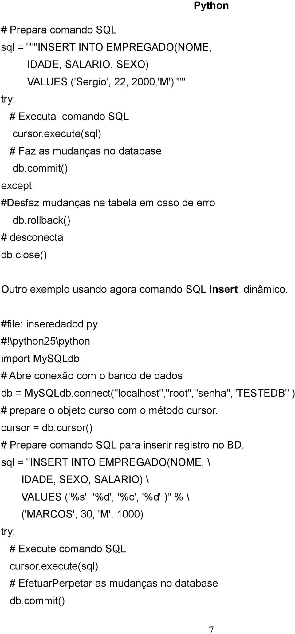 rollback() # desconecta Outro exemplo usando agora comando SQL Insert dinâmico. #file: inseredadod.