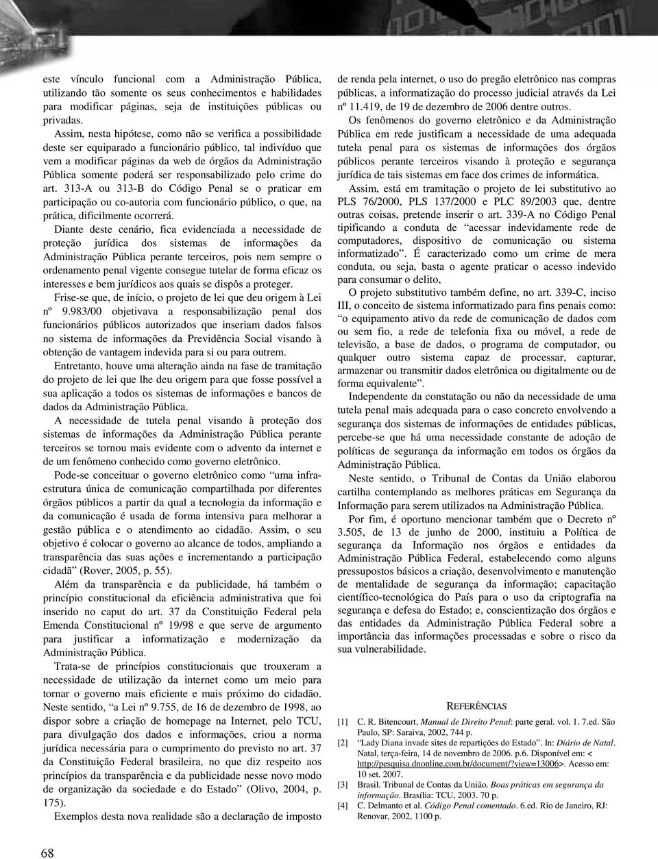 poderá ser responsabilizado pelo crime do art. 313-A ou 313-B do Código Penal se o praticar em participação ou co-autoria com funcionário público, o que, na prática, dificilmente ocorrerá.