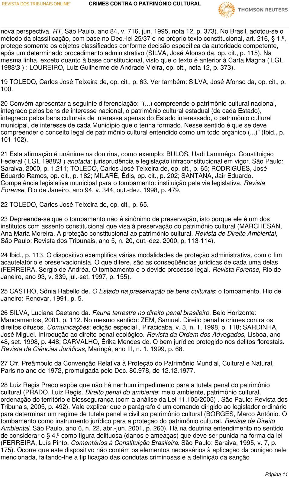 Na mesma linha, exceto quanto à base constitucional, visto que o texto é anterior à Carta Magna ( LGL 1988\3 ) : LOUREIRO, Luiz Guilherme de Andrade Vieira, op. cit., nota 12, p. 373).