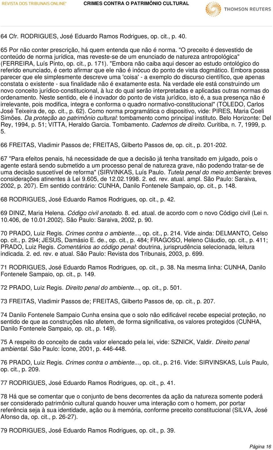 "Embora não caiba aqui descer ao estudo ontológico do referido enunciado, é certo afirmar que ele não é inócuo do ponto de vista dogmático.