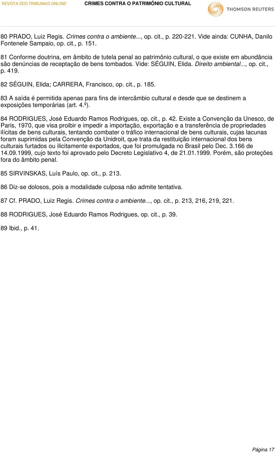 419. 82 SÉGUIN, Elida; CARRERA, Francisco, op. cit., p. 185. 83 A saída é permitida apenas para fins de intercâmbio cultural e desde que se destinem a exposições temporárias (art. 4.º).