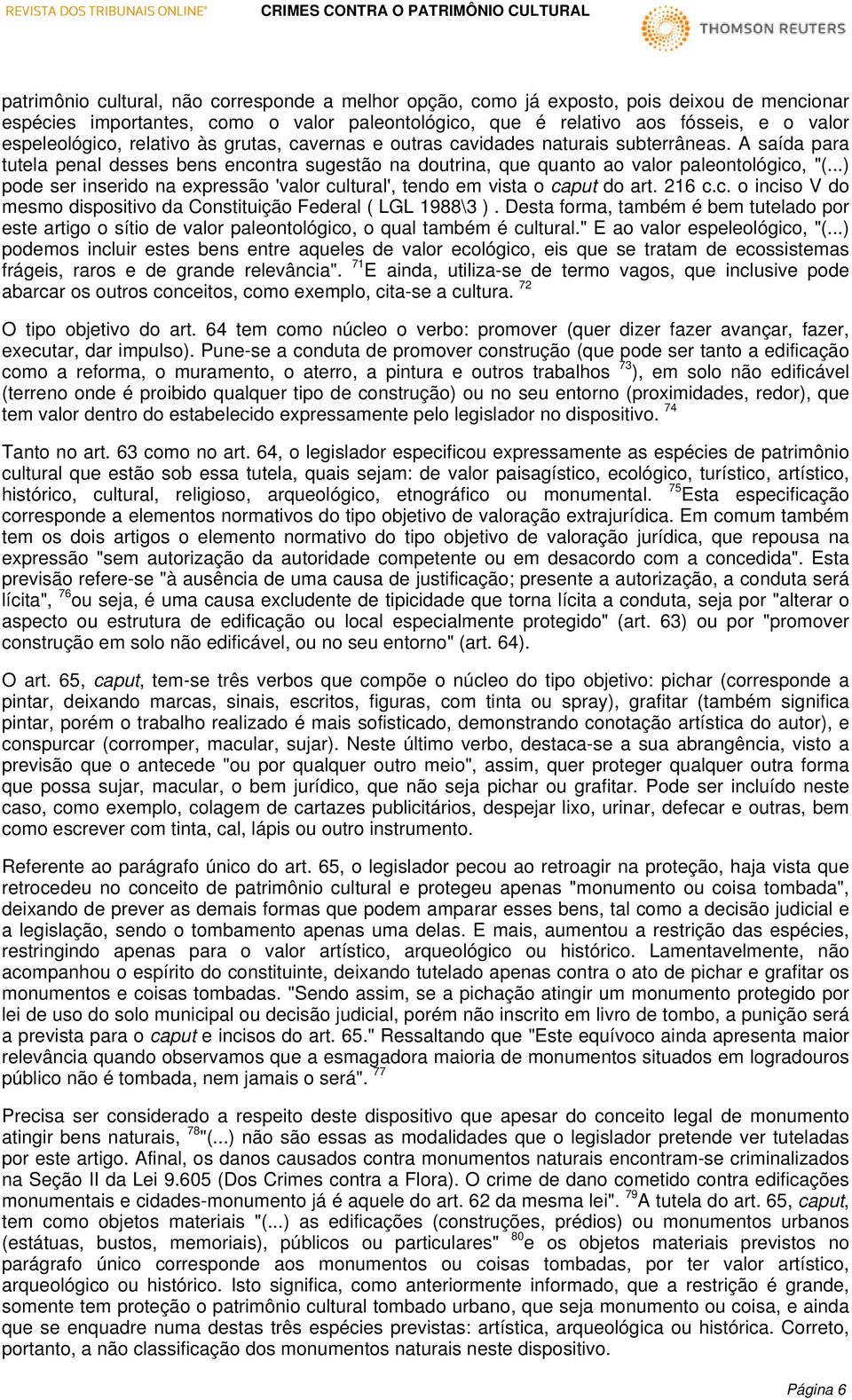 ..) pode ser inserido na expressão 'valor cultural', tendo em vista o caput do art. 216 c.c. o inciso V do mesmo dispositivo da Constituição Federal ( LGL 1988\3 ).