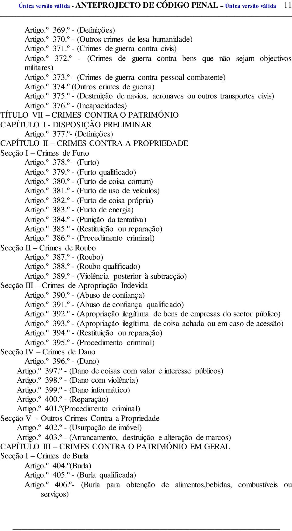 º (Outros crimes de guerra) Artigo.º 375.º - (Destruição de navios, aeronaves ou outros transportes civis) Artigo.º 376.