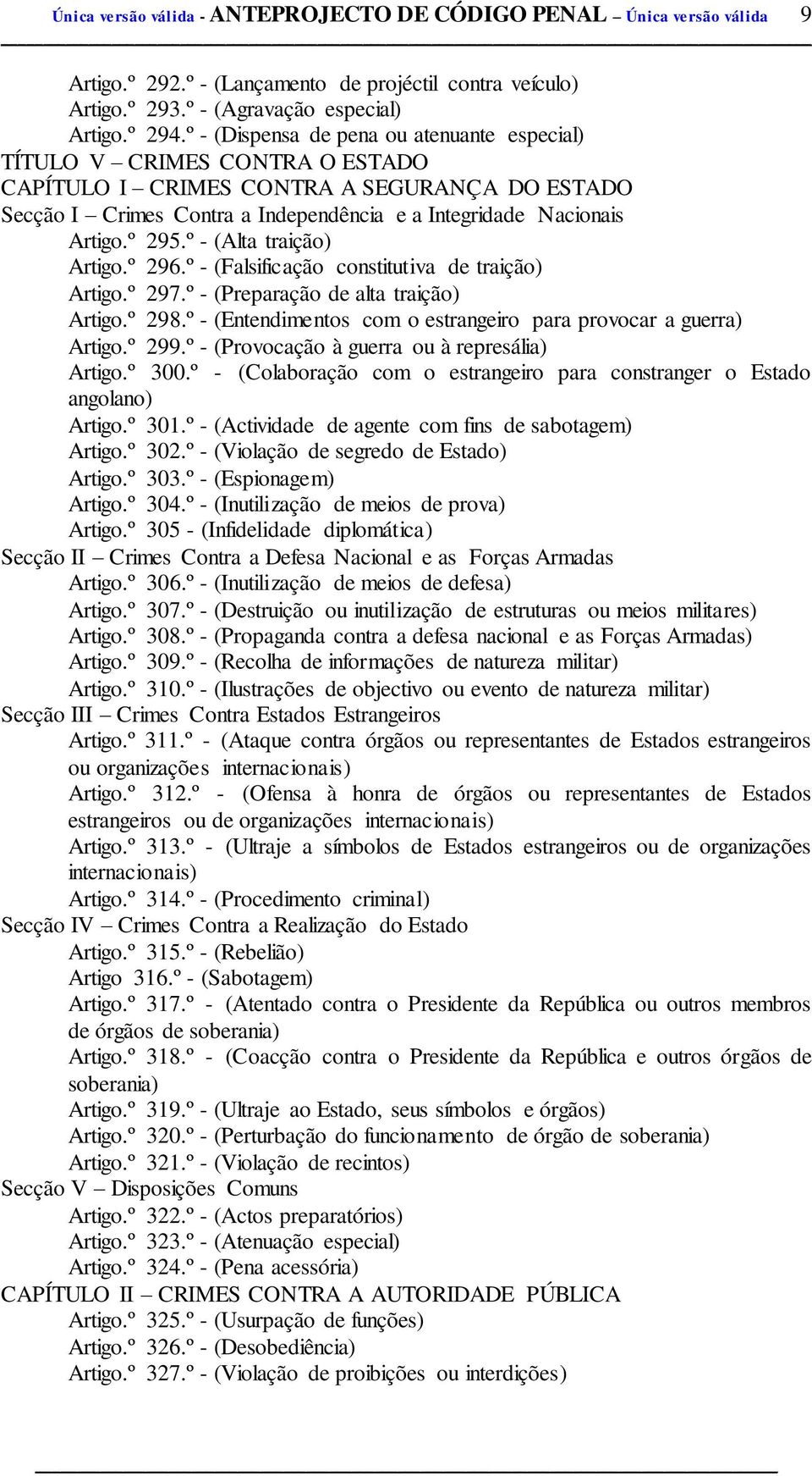 º 295.º - (Alta traição) Artigo.º 296.º - (Falsificação constitutiva de traição) Artigo.º 297.º - (Preparação de alta traição) Artigo.º 298.