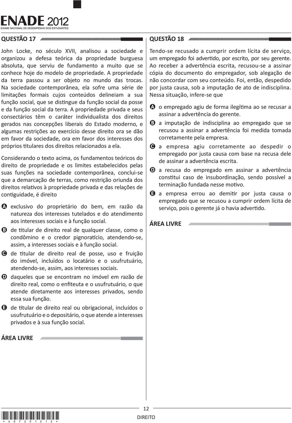 Na sociedade contemporânea, ela sofre uma série de limitações formais cujos conteúdos delineiam a sua função social, que se distingue da função social da posse e da função social da terra.