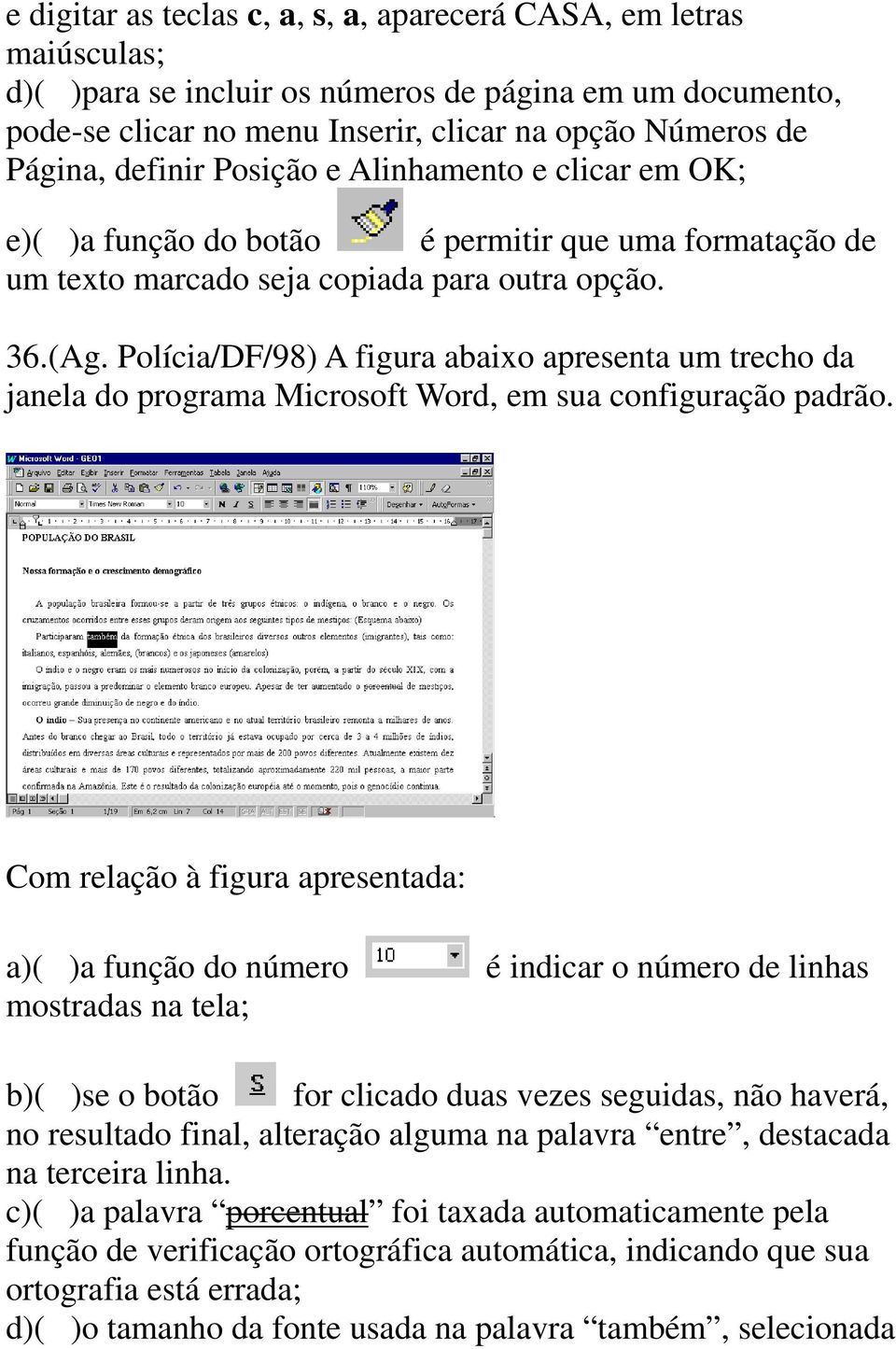 Polícia/DF/98) A figura abaixo apresenta um trecho da janela do programa Microsoft Word, em sua configuração padrão.