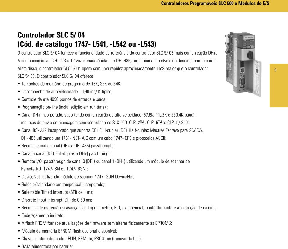 Além disso, o controlador SLC 5/ 04 opera com uma rapidez aproximadamente 15% maior que o controlador SLC 5/ 03.