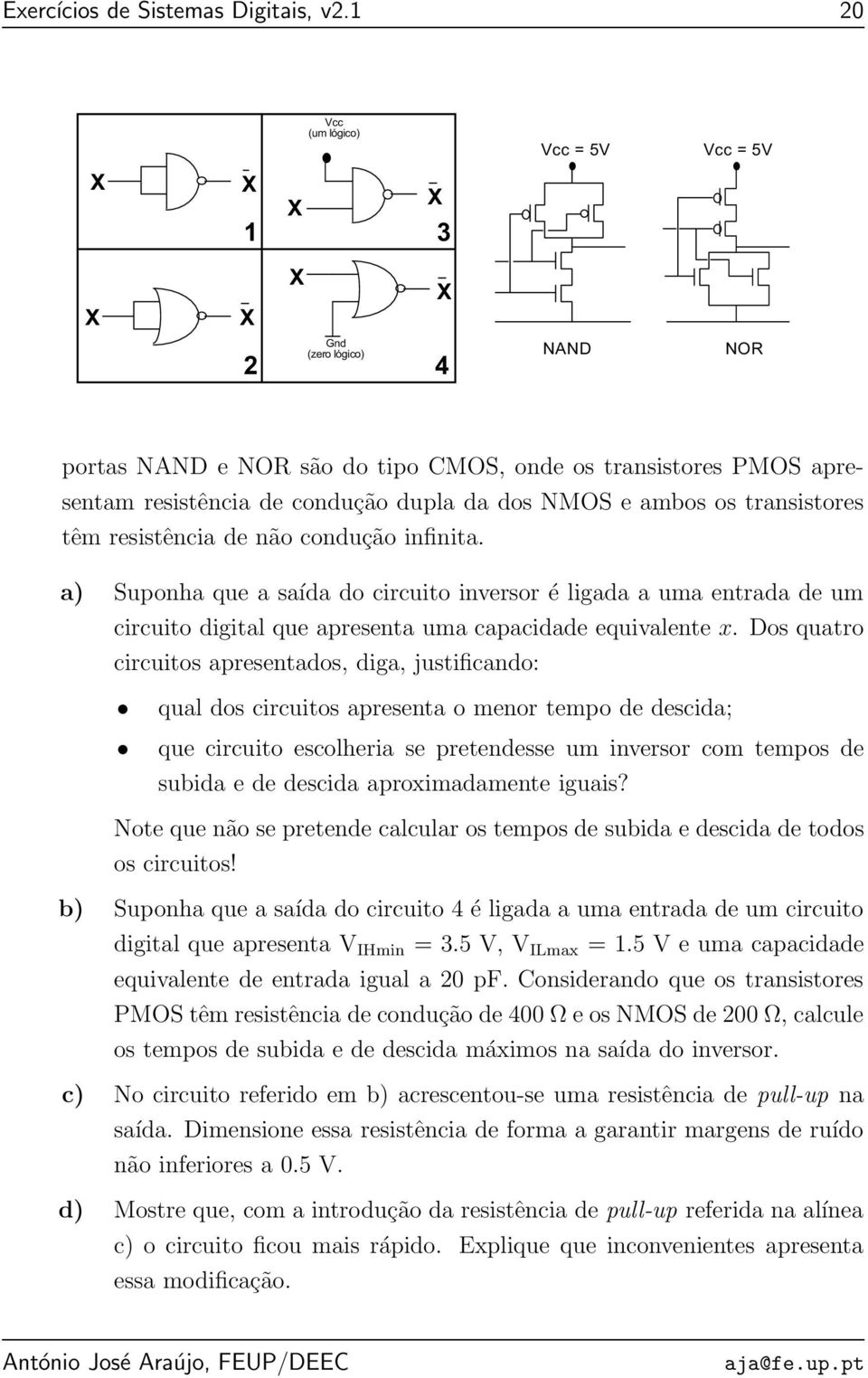 a) Suponha que a saída do circuito inversor é ligada a uma entrada de um circuito digital que apresenta uma capacidade equivalente x.