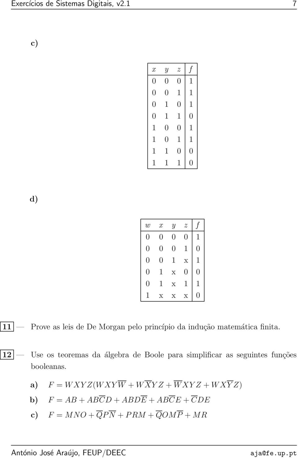 1 x 1 0 1 x 0 0 0 1 x 1 1 1 x x x 0 11 Prove as leis de De Morgan pelo princípio da indução matemática finita.