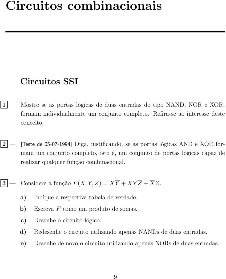 2 [Teste de 05-07-1994] Diga, justificando, se as portas lógicas AND e XOR formam um conjunto completo, isto é, um conjunto de portas lógicas capaz de realizar qualquer