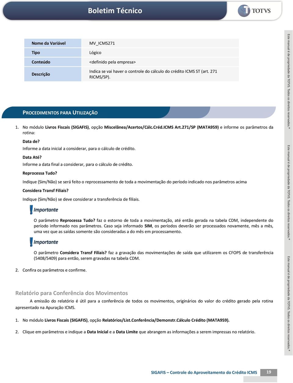 Informe a data inicial a considerar, para o cálculo de crédito. Data Até? Informe a data final a considerar, para o cálculo de crédito. Reprocessa Tudo?