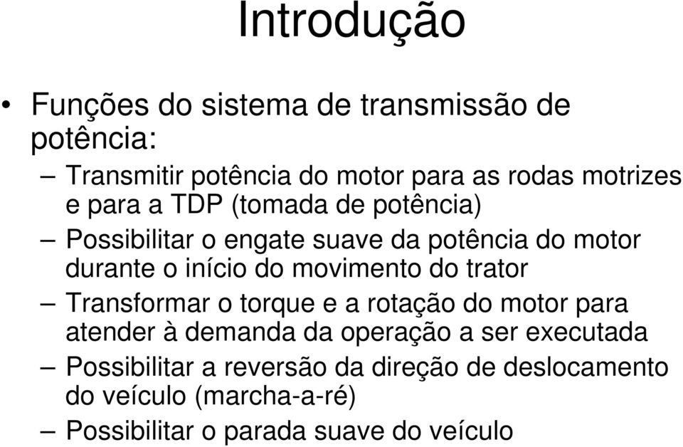 movimento do trator Transformar o torque e a rotação do motor para atender à demanda da operação a ser