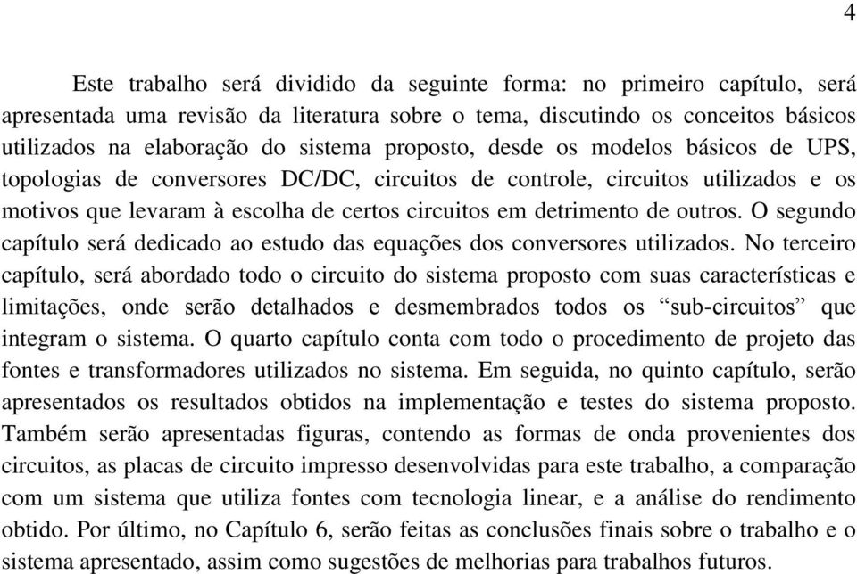 O segundo capítulo será dedicado ao estudo das equações dos conversores utilizados.