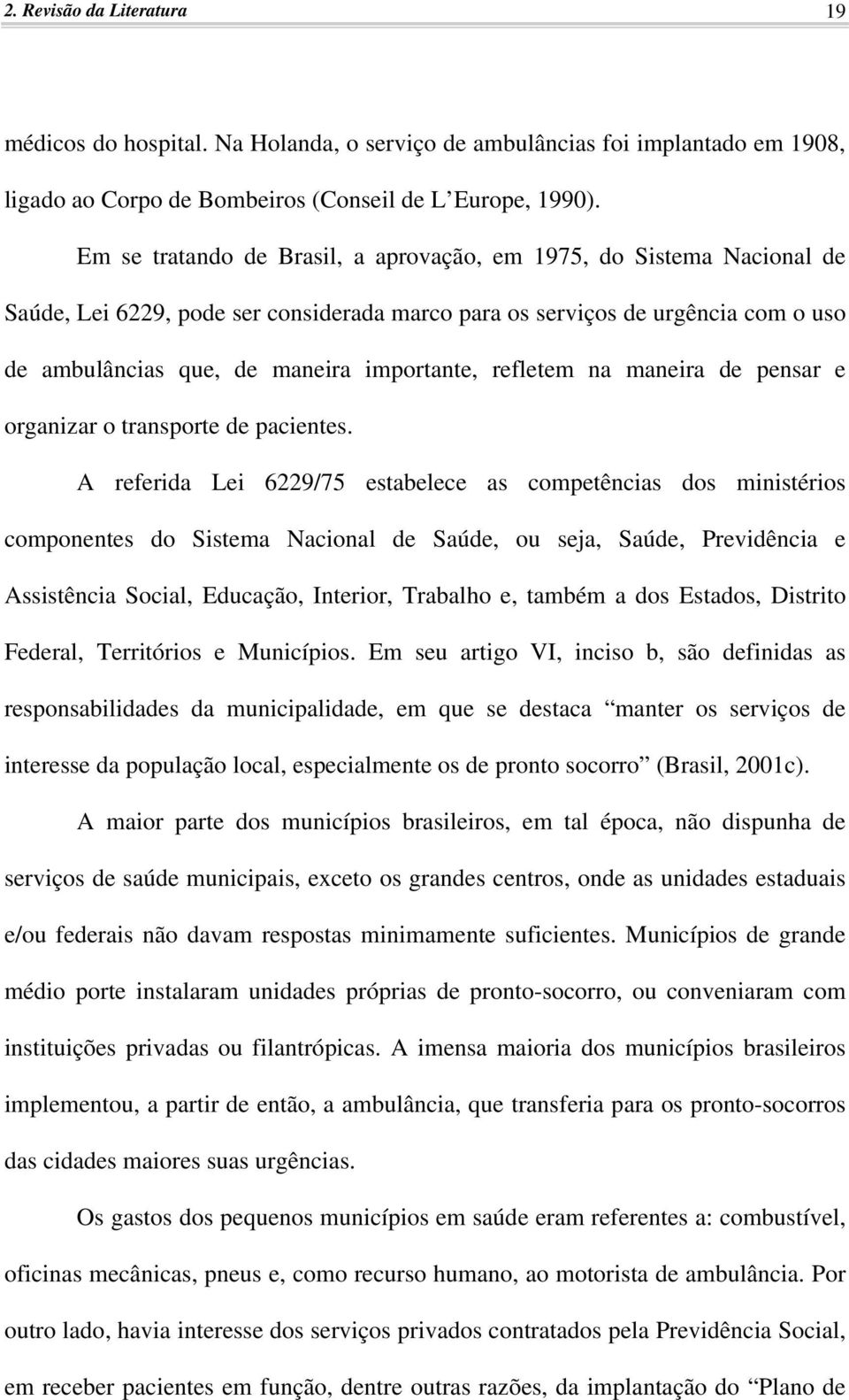 refletem na maneira de pensar e organizar o transporte de pacientes.