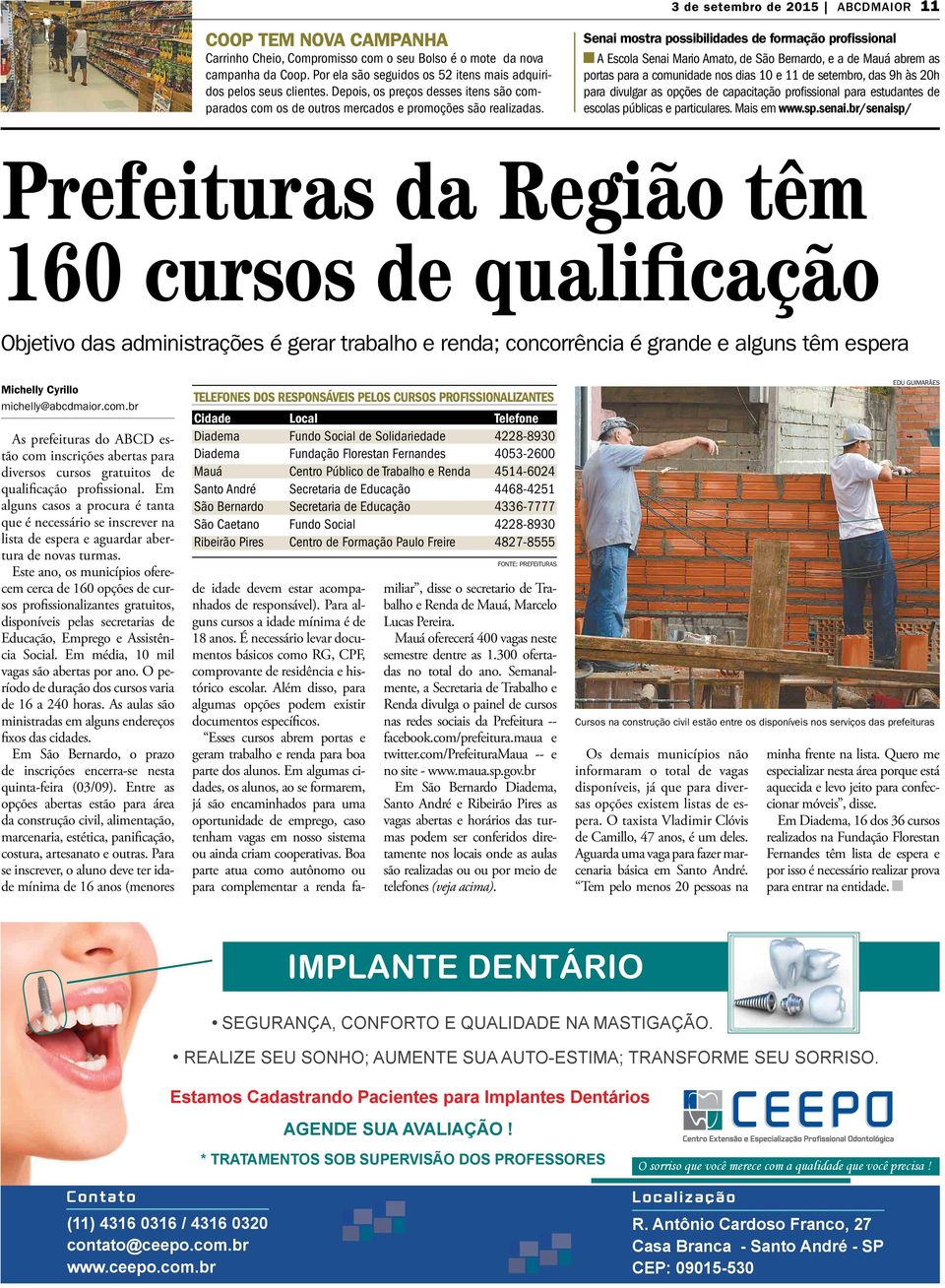 Senai mostra possibilidades de formação profissional A Escola Senai Mario Amato, de São Bernardo, e a de Mauá abrem as portas para a comunidade nos dias 10 e 11 de setembro, das 9h às 20h para