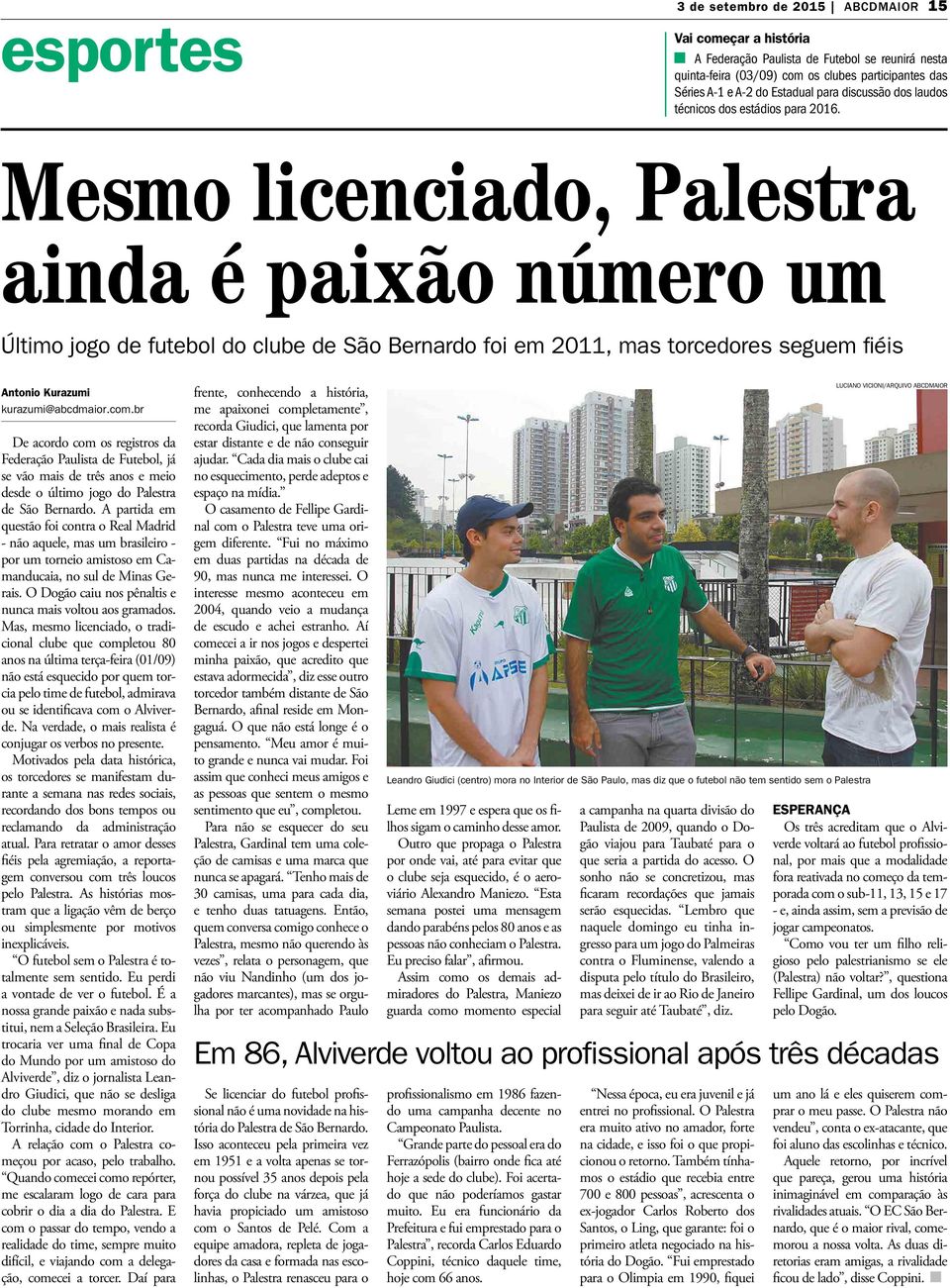 Mesmo licenciado, Palestra ainda é paixão número um Último jogo de futebol do clube de São Bernardo foi em 2011, mas torcedores seguem fiéis Antonio Kurazumi kurazumi@abcdmaior.com.