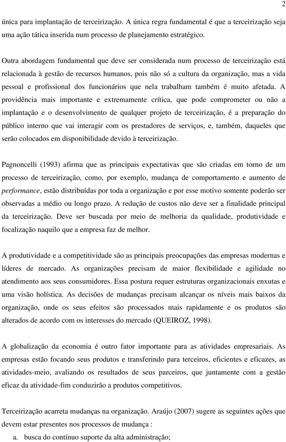 profissional dos funcionários que nela trabalham também é muito afetada.