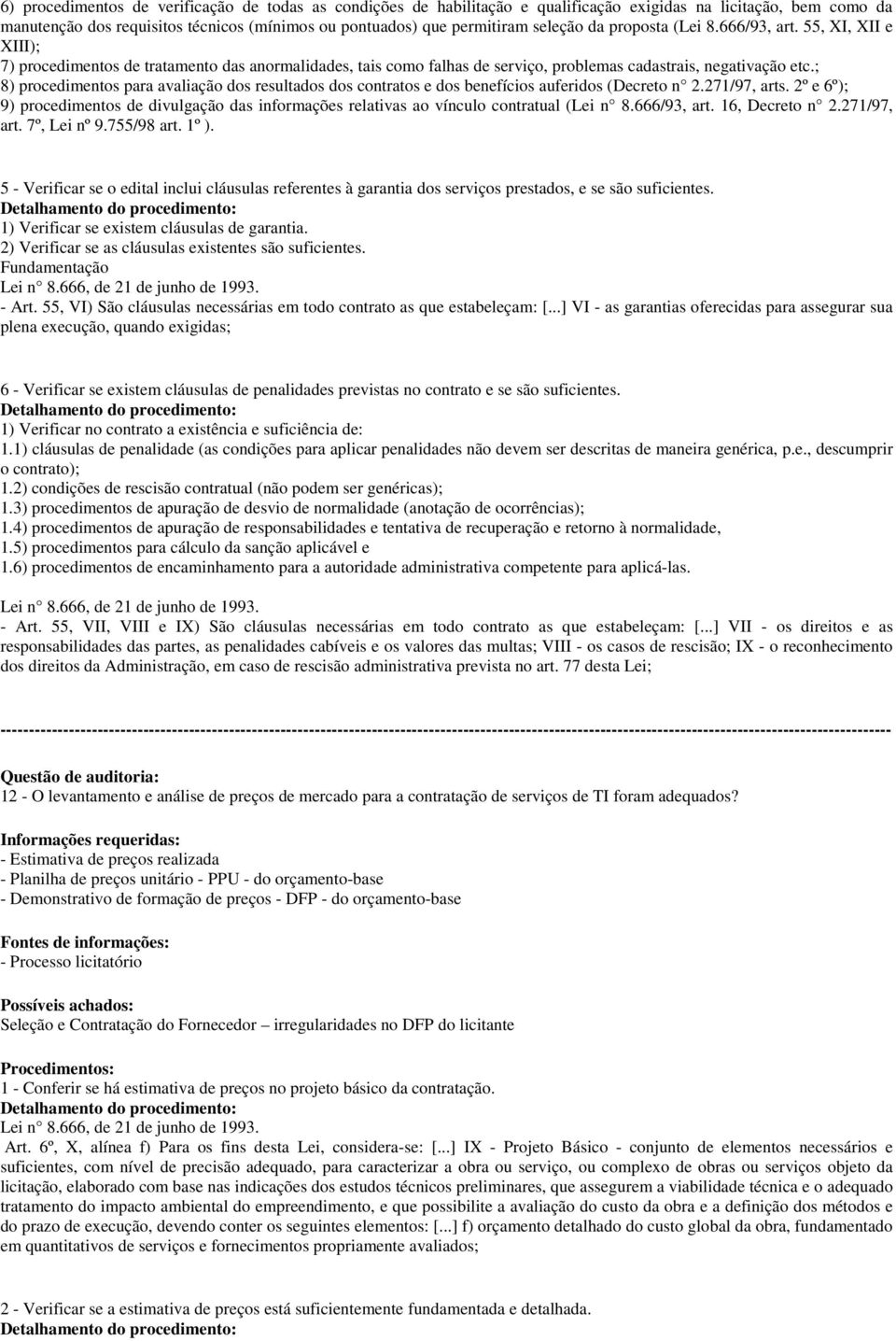 ; 8) procedimentos para avaliação dos resultados dos contratos e dos benefícios auferidos (Decreto n 2.271/97, arts.