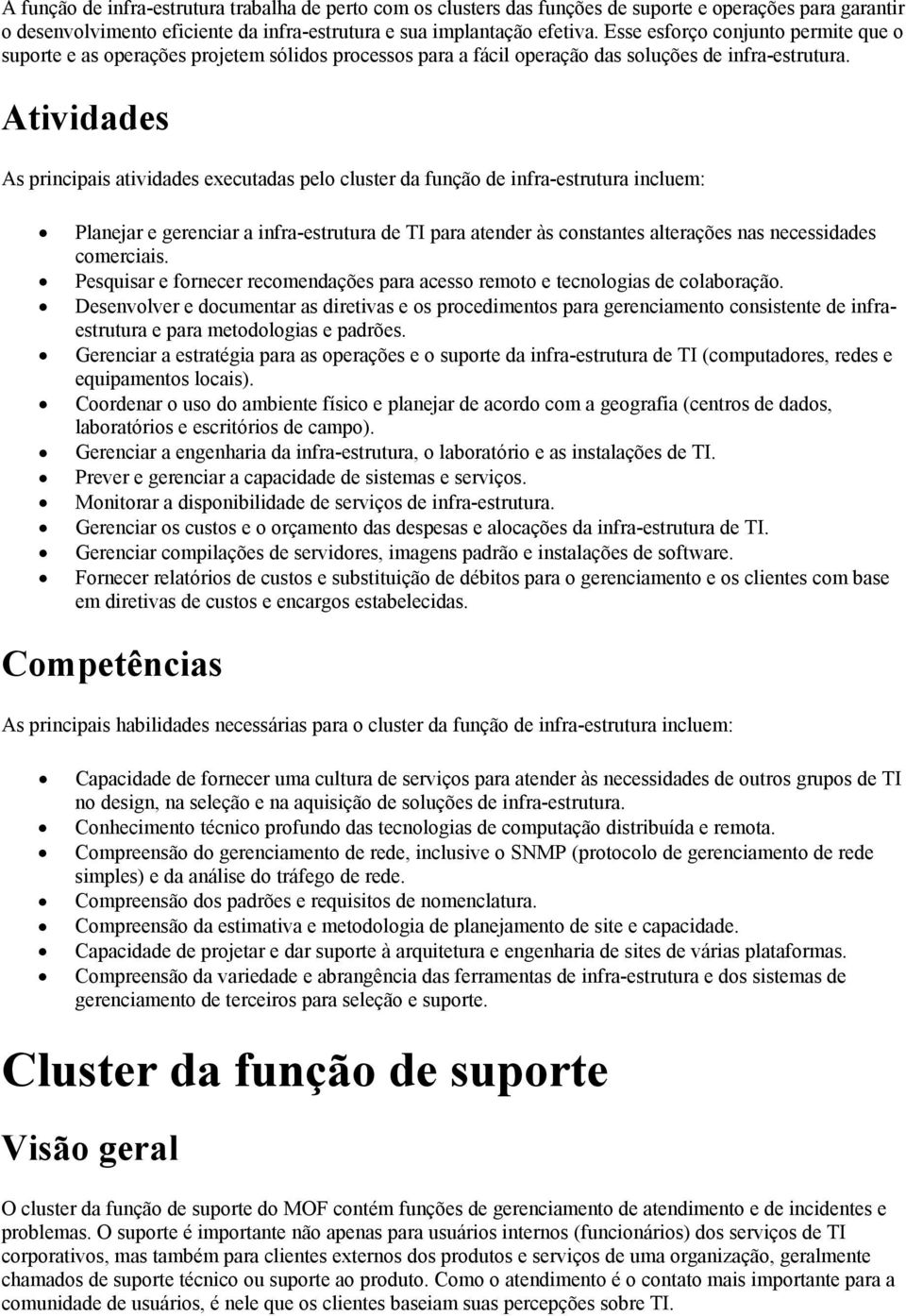 Atividades As principais atividades executadas pelo cluster da função de infra-estrutura incluem: Planejar e gerenciar a infra-estrutura de TI para atender às constantes alterações nas necessidades