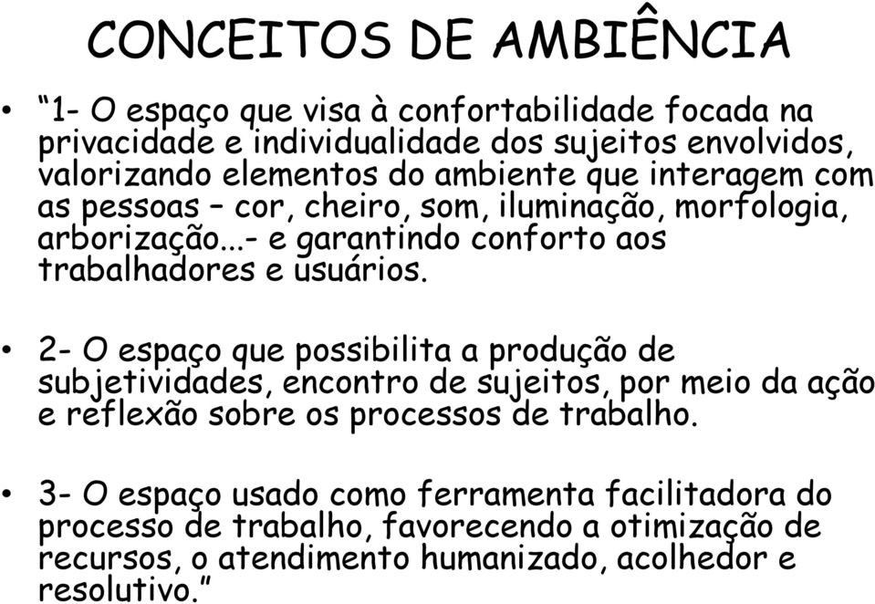 2- O espaço que possibilita a produção de subjetividades, encontro de sujeitos, por meio da ação e reflexão sobre os processos de trabalho.