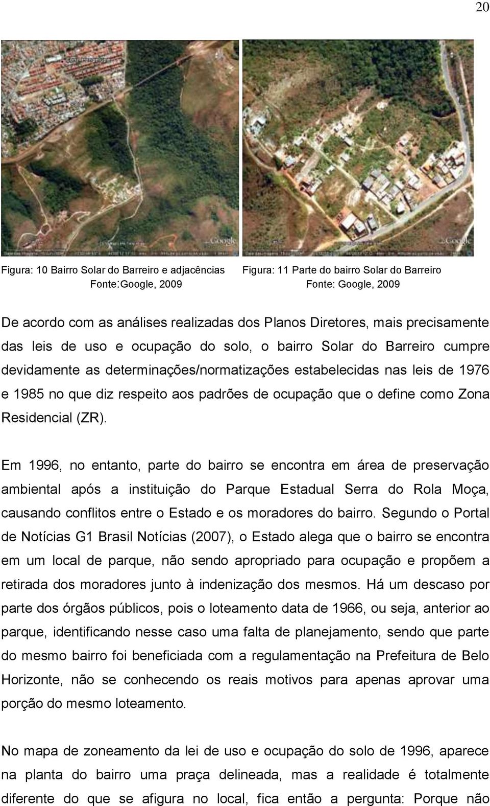 padrões de ocupação que o define como Zona Residencial (ZR).