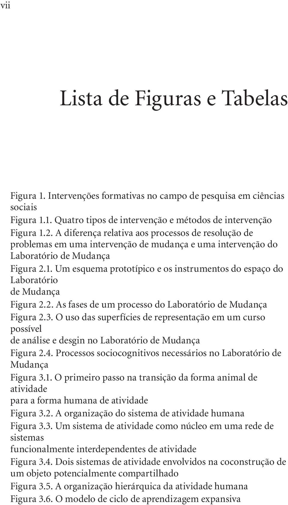 Um esquema prototípico e os instrumentos do espaço do Laboratório de Mudança Figura 2.2. As fases de um processo do Laboratório de Mudança Figura 2.3.