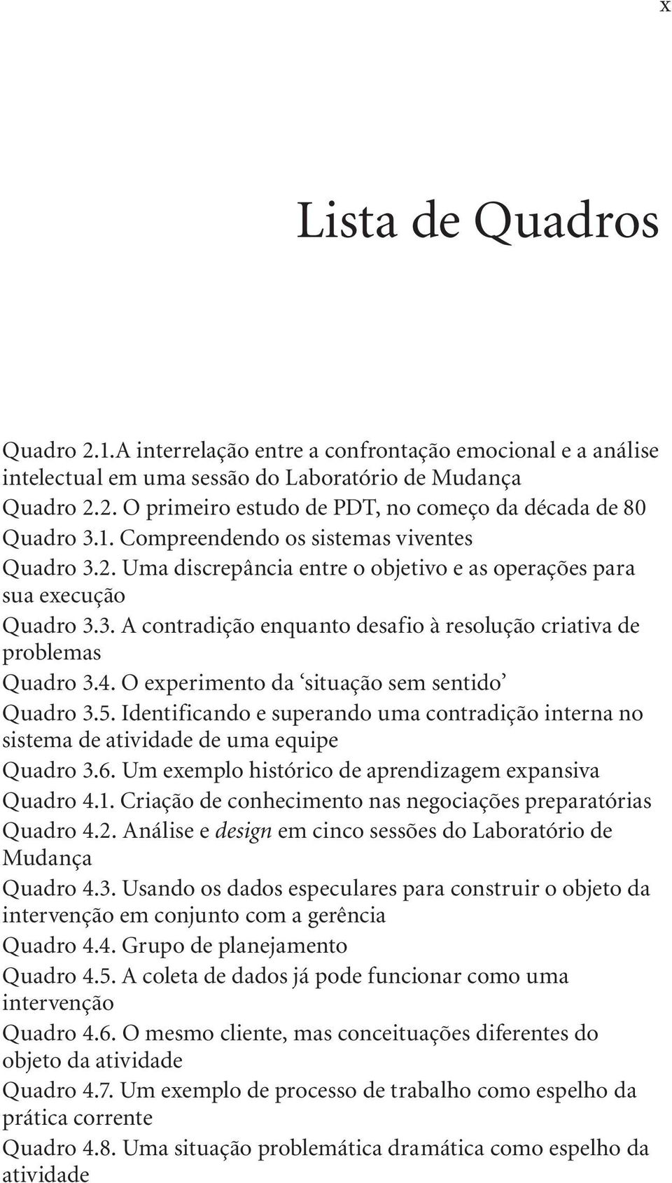 4. O experimento da situação sem sentido Quadro 3.5. Identificando e superando uma contradição interna no sistema de atividade de uma equipe Quadro 3.6.