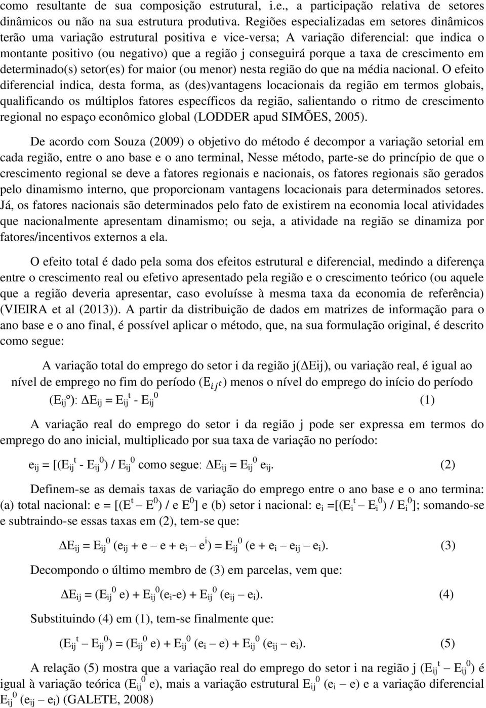 a taxa de crescimento em determinado(s) setor(es) for maior (ou menor) nesta região do que na média nacional.