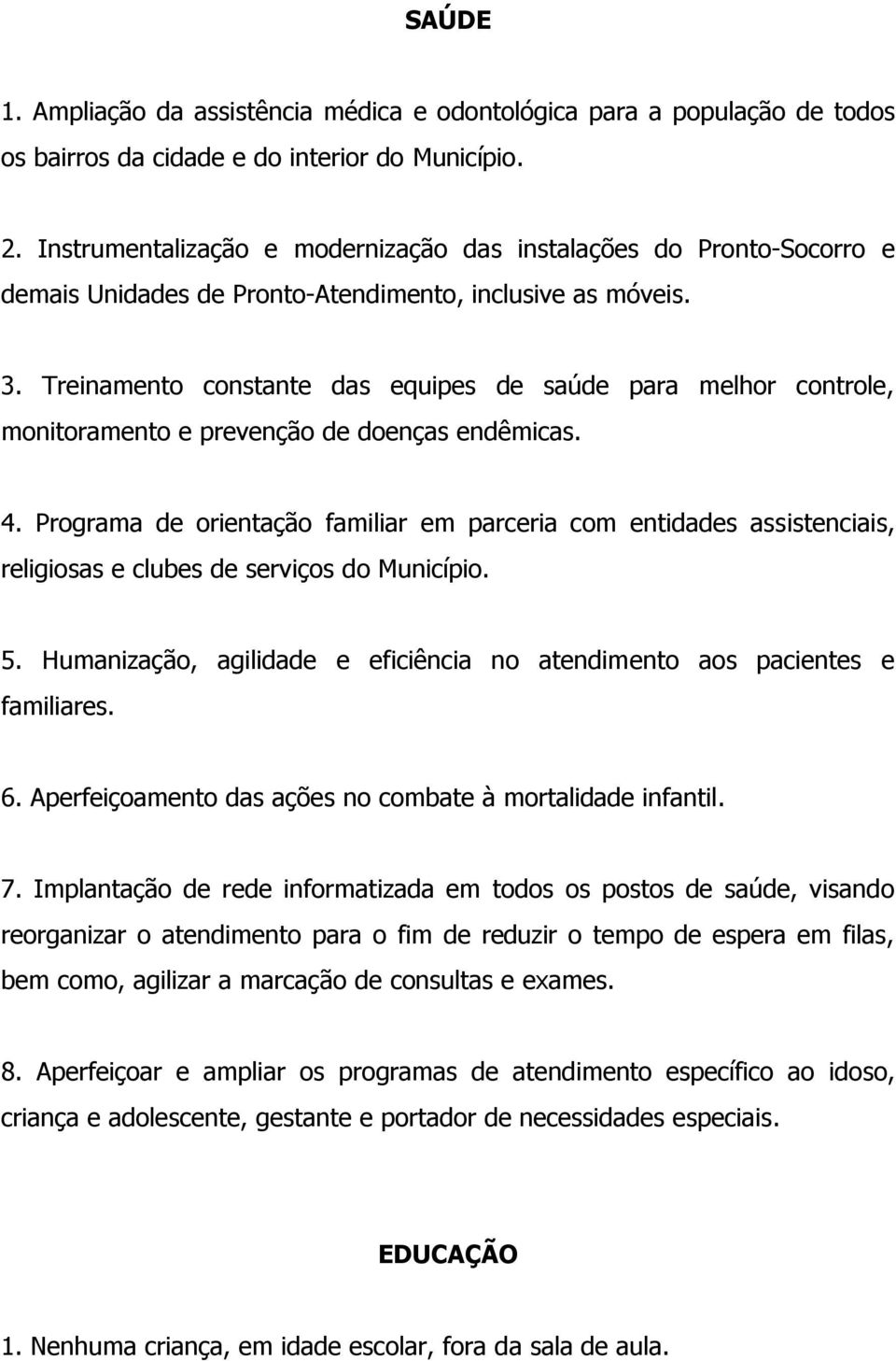 Treinamento constante das equipes de saúde para melhor controle, monitoramento e prevenção de doenças endêmicas. 4.