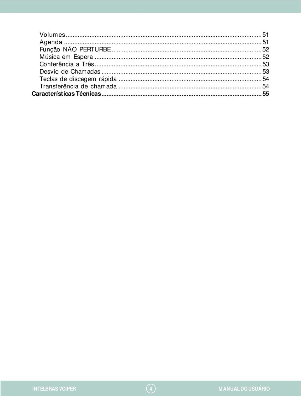 .. 53 Desvio de Chamadas... 53 Teclas de discagem rápida.